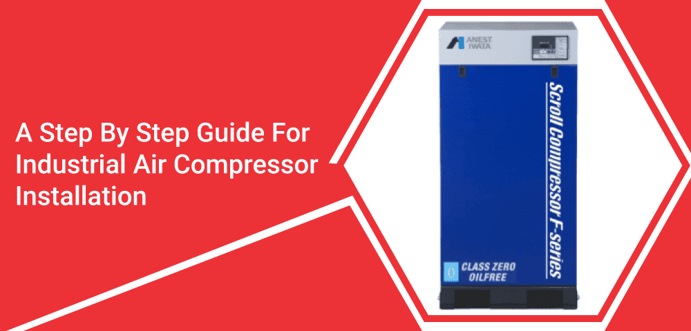 A Step By Step Guide For Industrial Air Compressor Installation